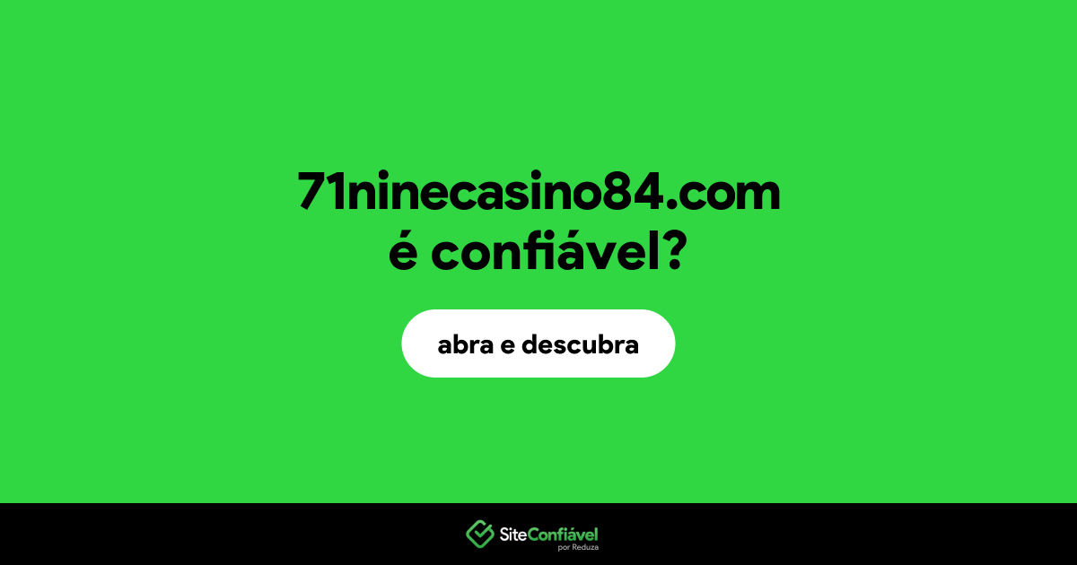 O site 71ninecasino84.com é confiável?