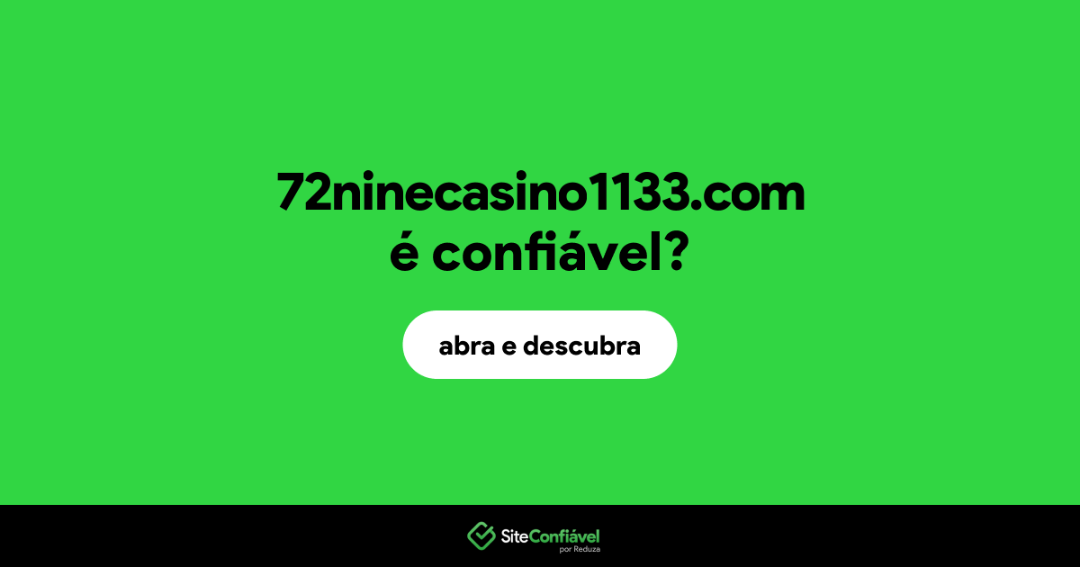 O site 72ninecasino1133.com é confiável?