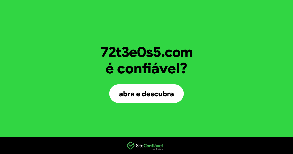 O site 72t3e0s5.com é confiável?