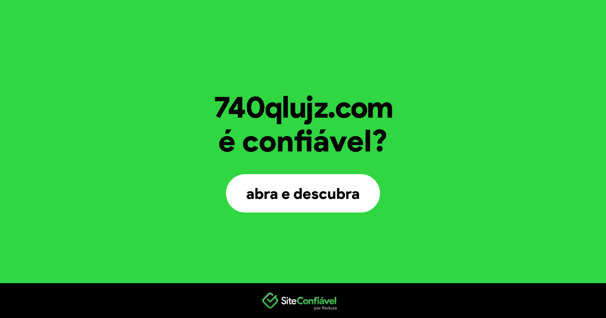 O site 740qlujz.com é confiável?