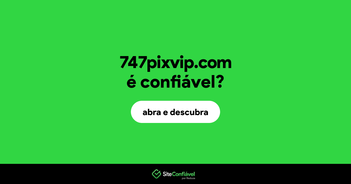 O site 747pixvip.com é confiável?