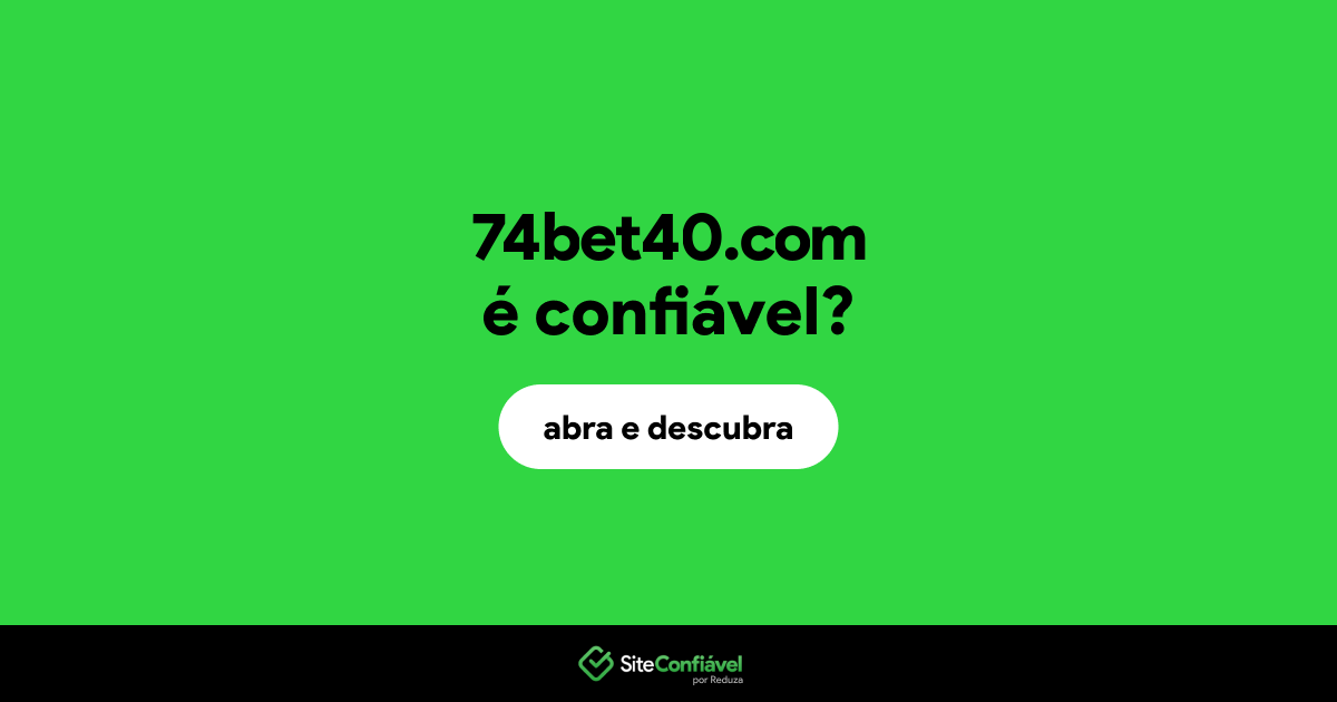 O site 74bet40.com é confiável?