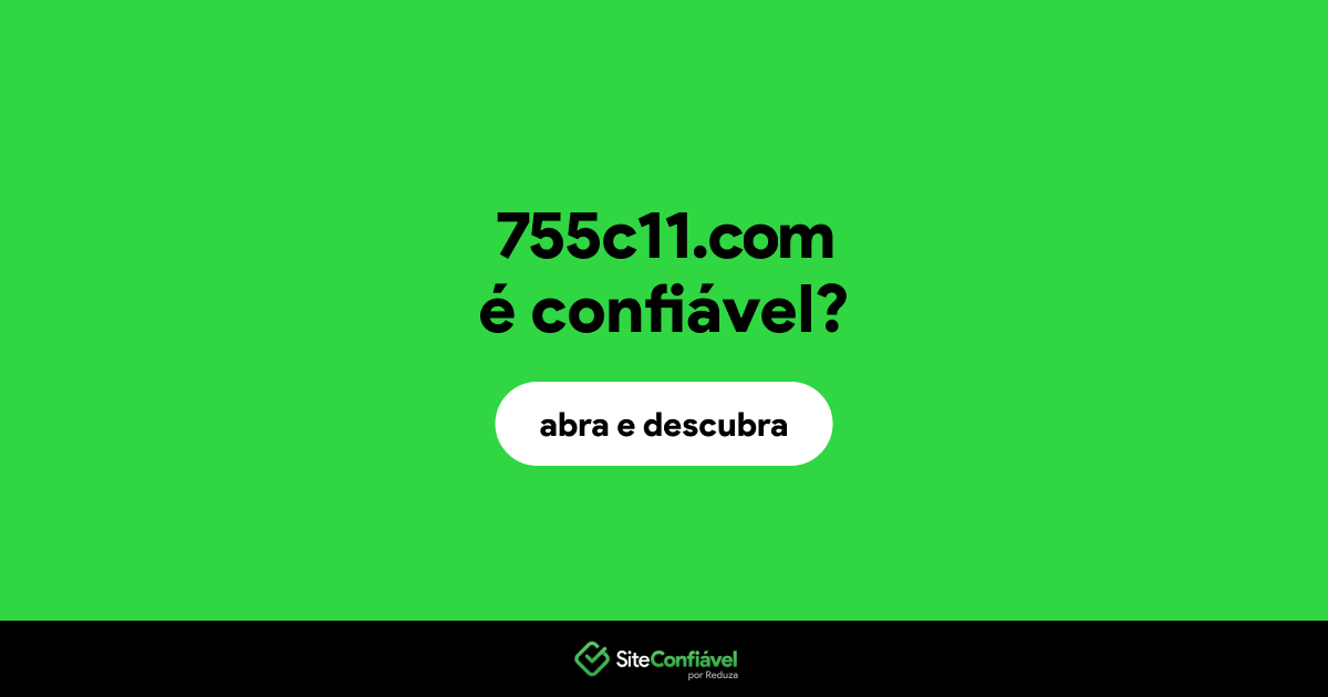 O site 755c11.com é confiável?