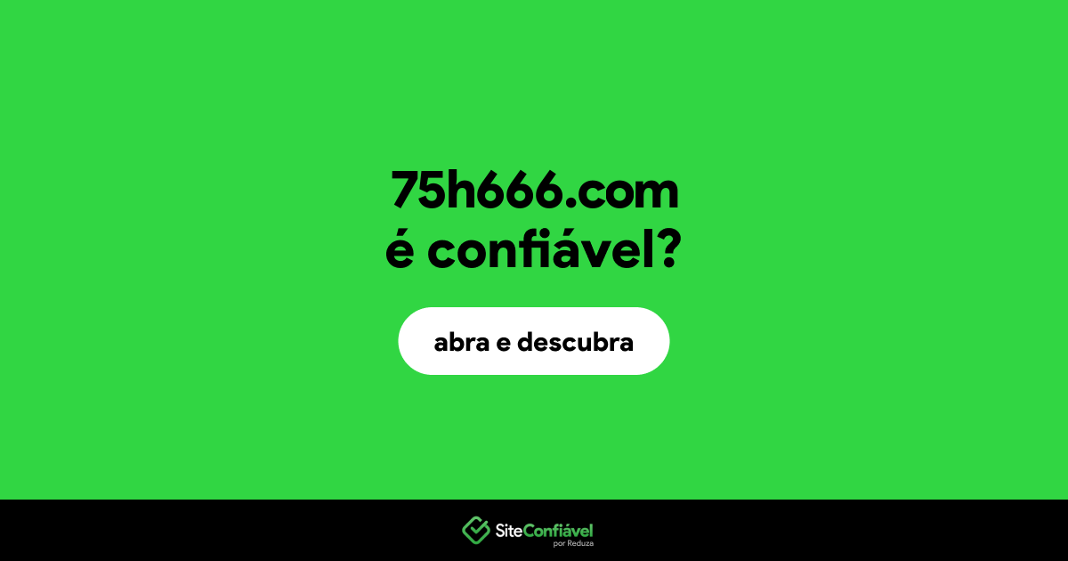 O site 75h666.com é confiável?