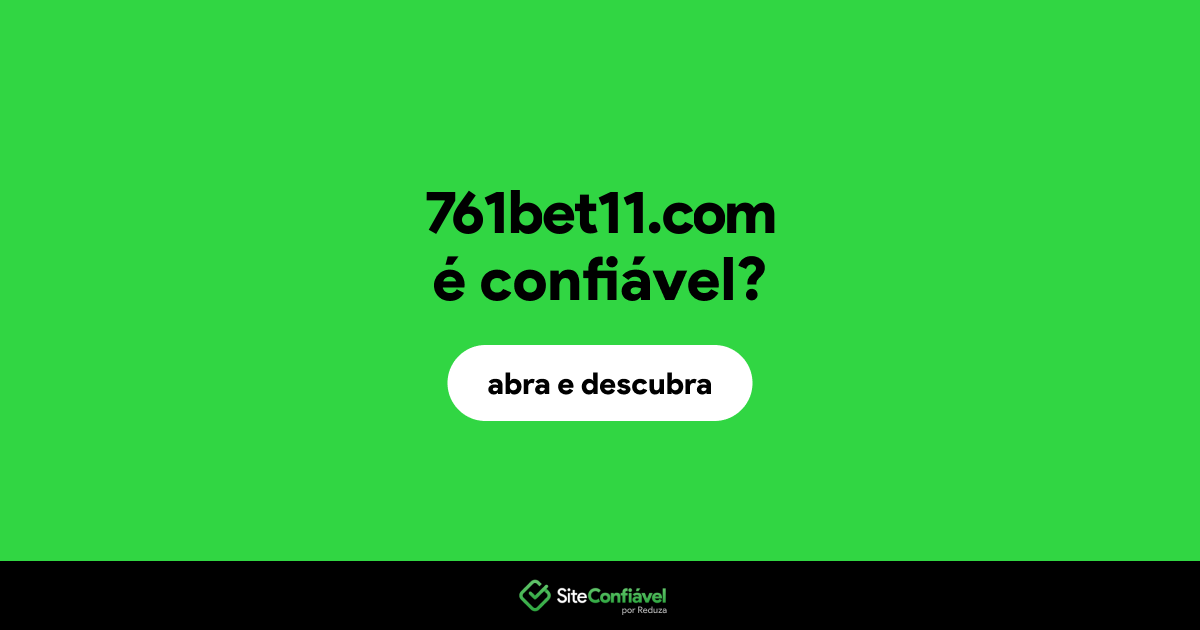 O site 761bet11.com é confiável?