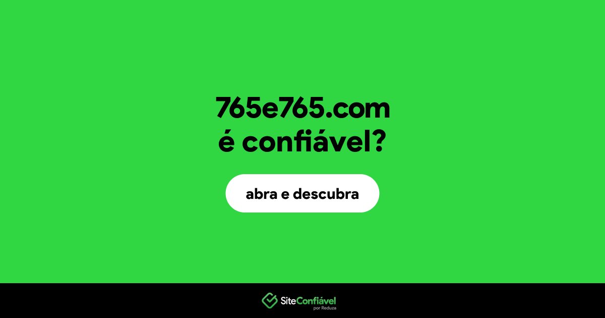 O site 765e765.com é confiável?