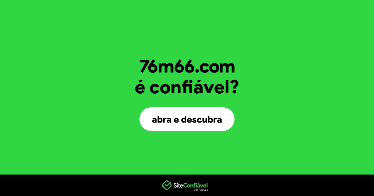 O site 76m66.com é confiável?