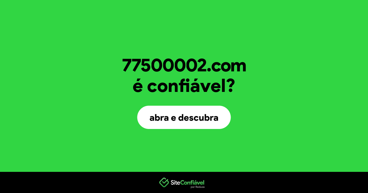 O site 77500002.com é confiável?
