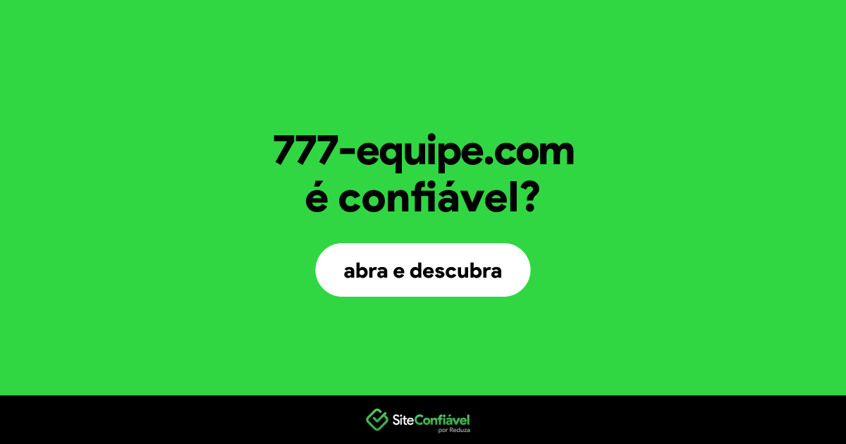O site 777-equipe.com é confiável?