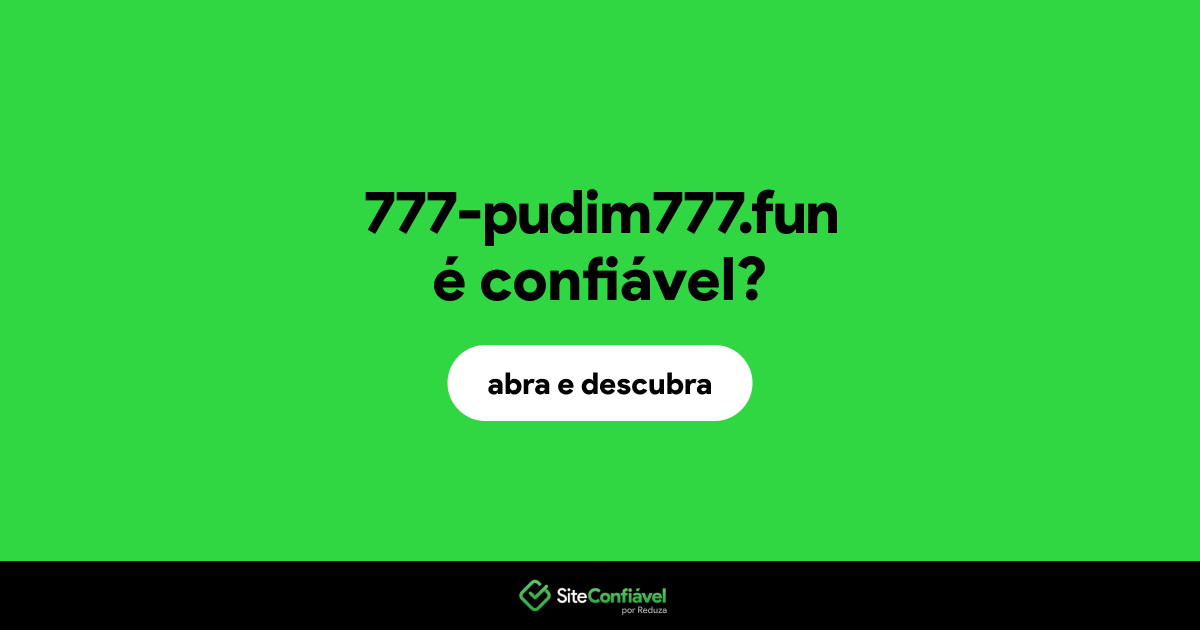 O site 777-pudim777.fun é confiável?
