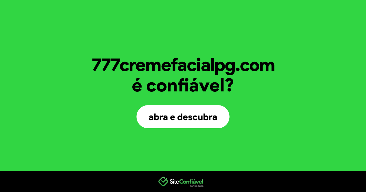O site 777cremefacialpg.com é confiável?