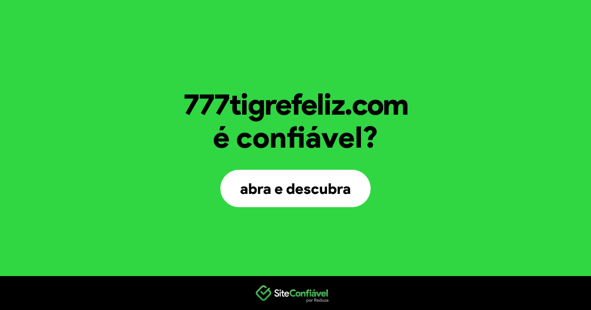 O site 777tigrefeliz.com é confiável?
