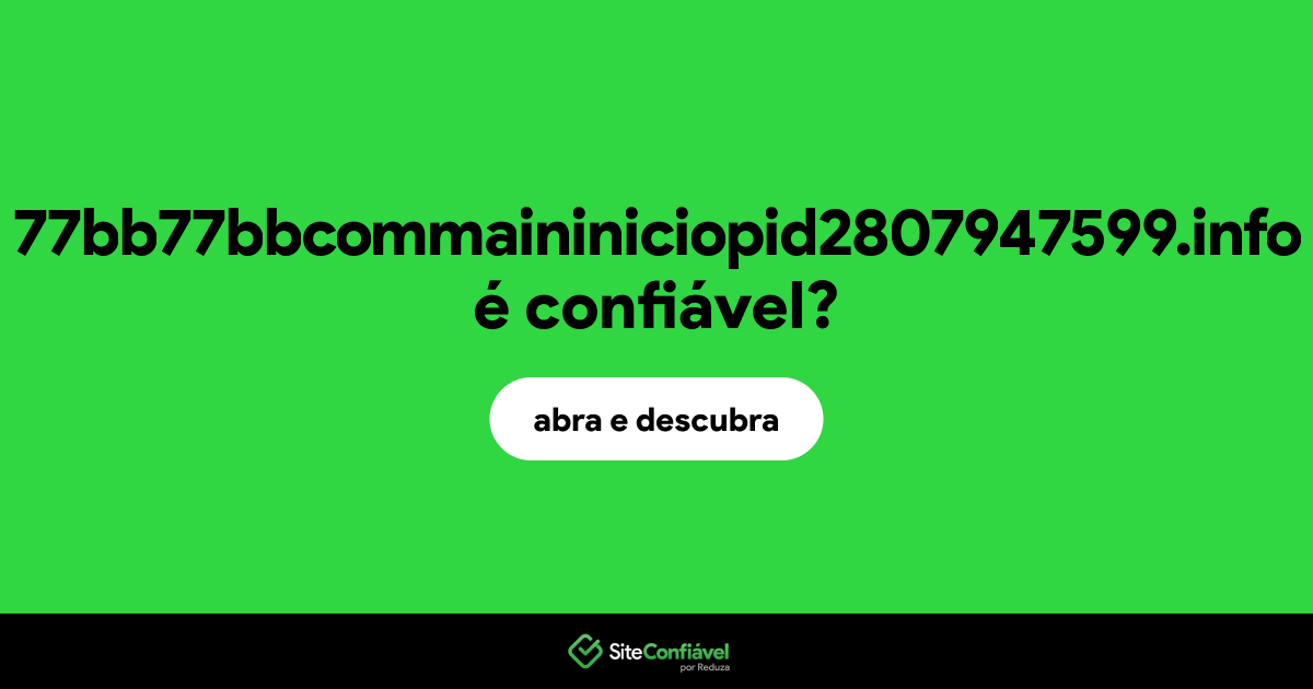 O site 77bb77bbcommaininiciopid2807947599.info é confiável?