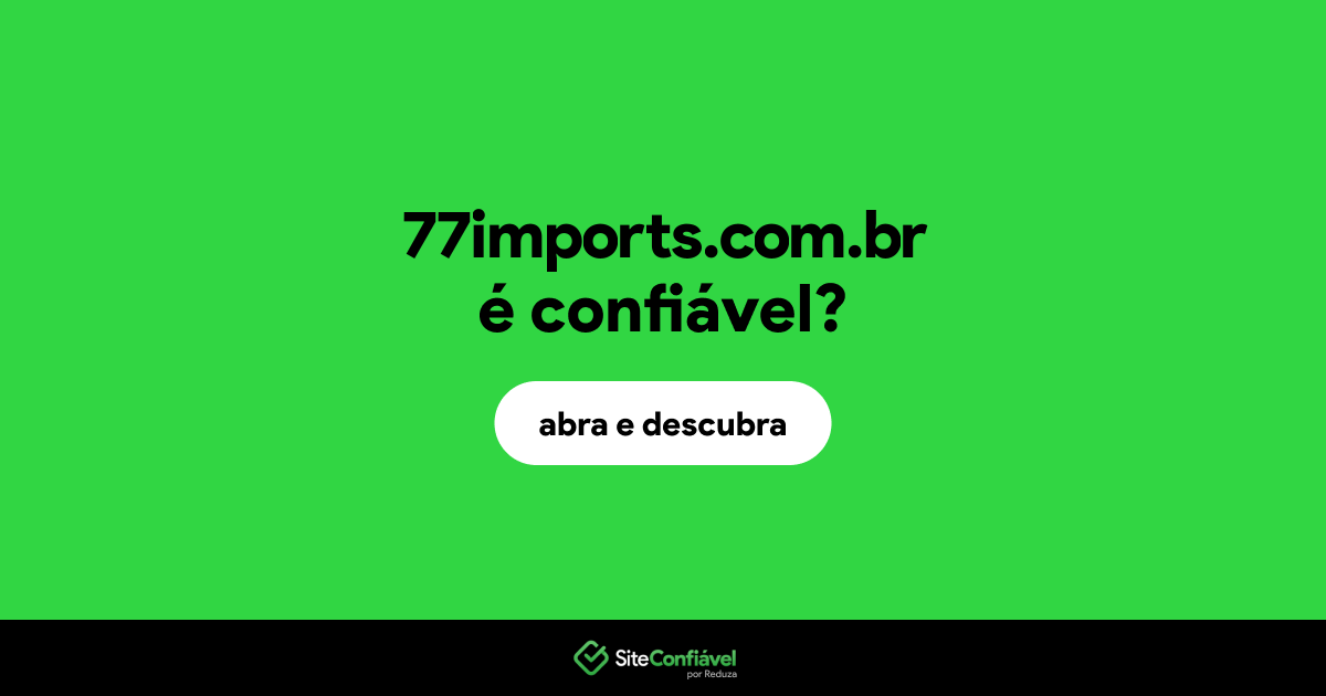 O site 77imports.com.br é confiável?
