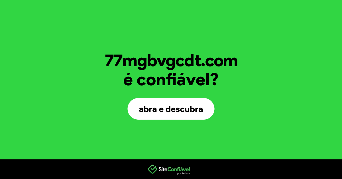 O site 77mgbvgcdt.com é confiável?