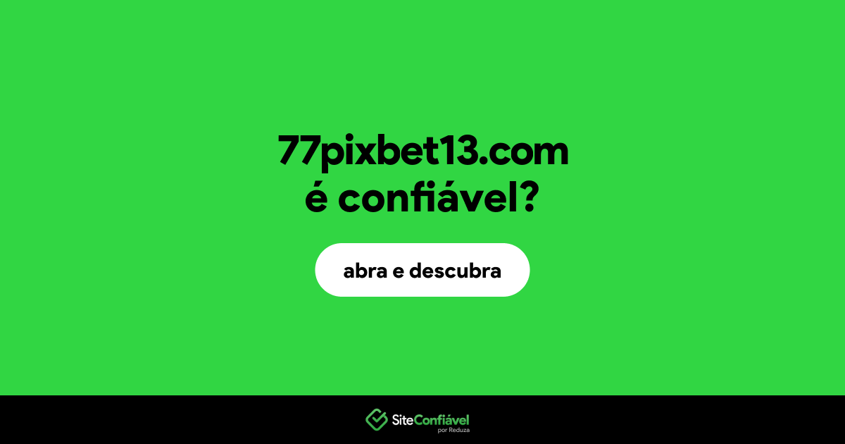 O site 77pixbet13.com é confiável?