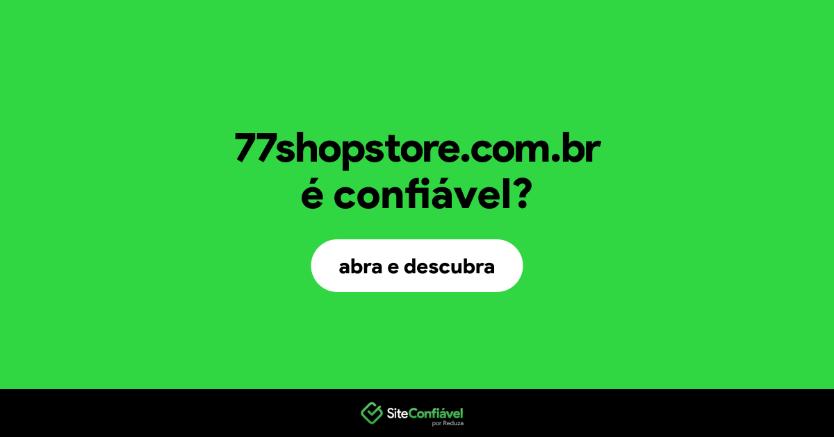 O site 77shopstore.com.br é confiável?