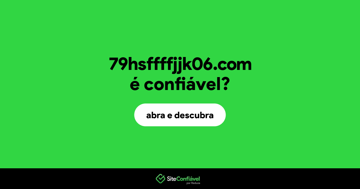 O site 79hsffffjjk06.com é confiável?
