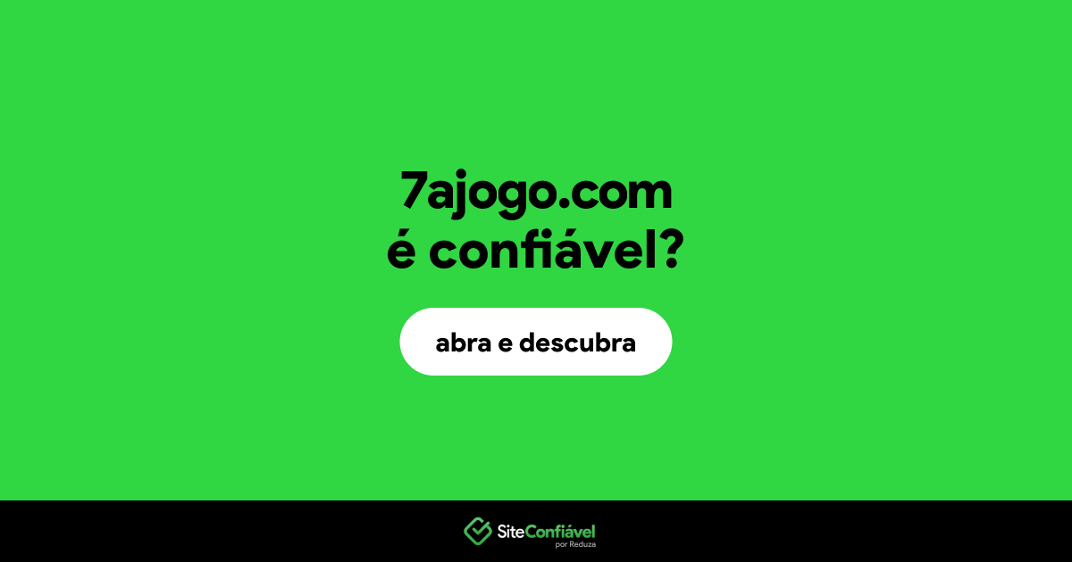 O site 7ajogo.com é confiável?