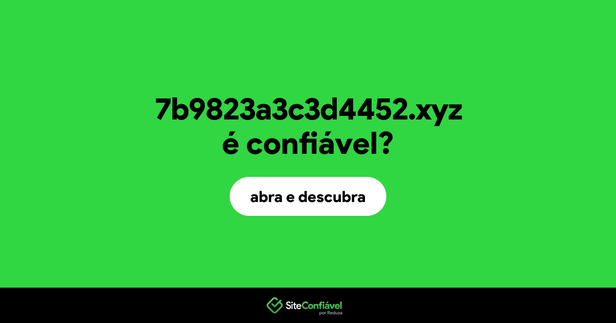 O site 7b9823a3c3d4452.xyz é confiável?
