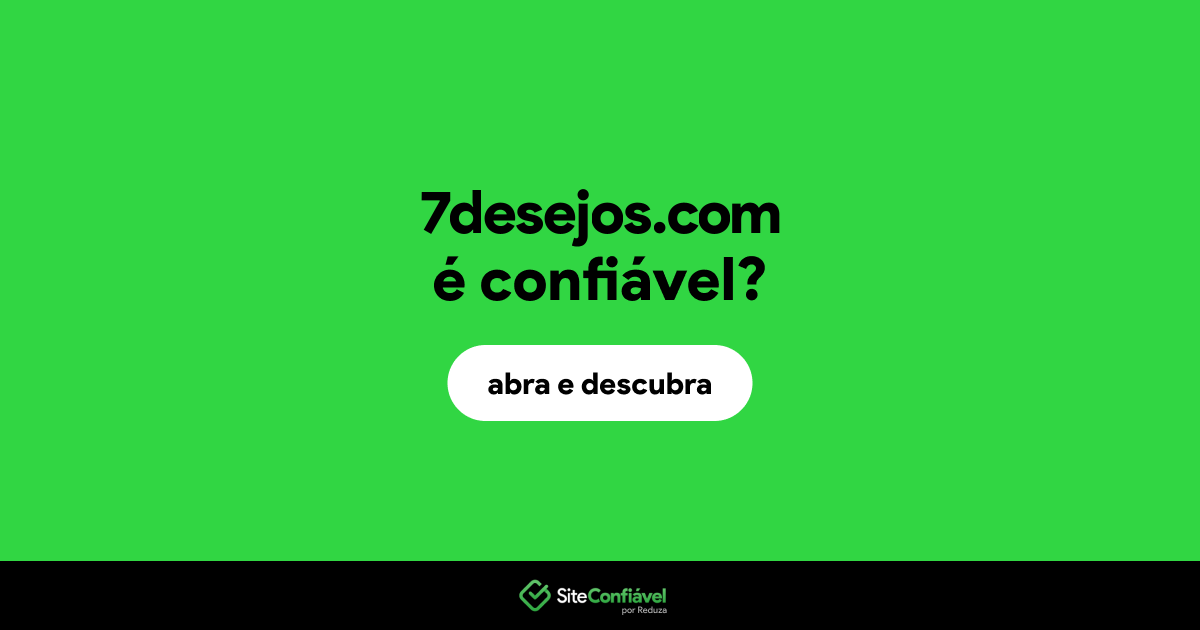 O site 7desejos.com é confiável?