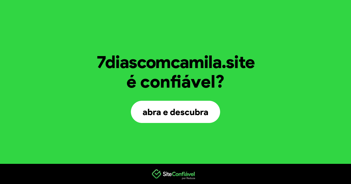 O site 7diascomcamila.site é confiável?