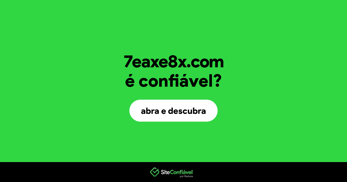 O site 7eaxe8x.com é confiável?