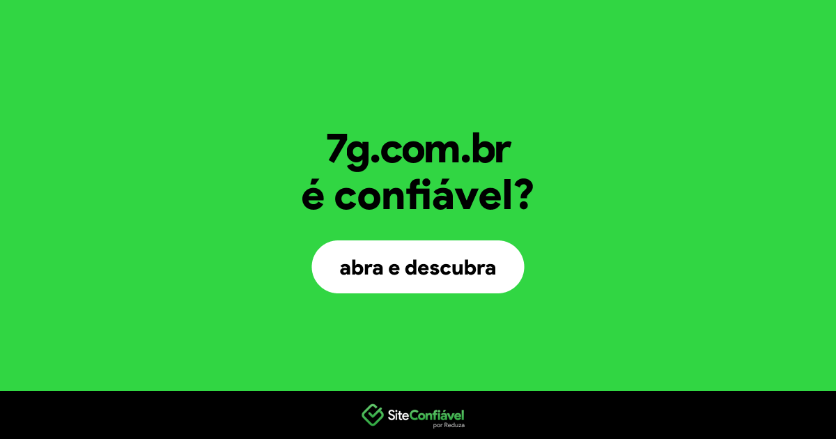O site 7g.com.br é confiável?