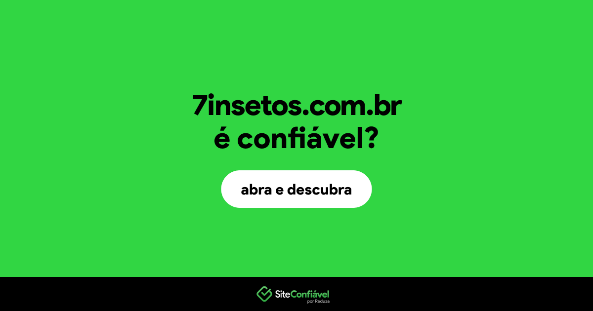 O site 7insetos.com.br é confiável?