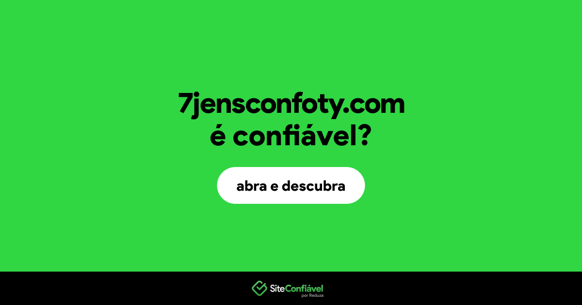 O site 7jensconfoty.com é confiável?