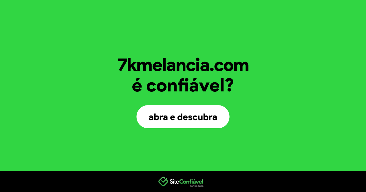 O site 7kmelancia.com é confiável?
