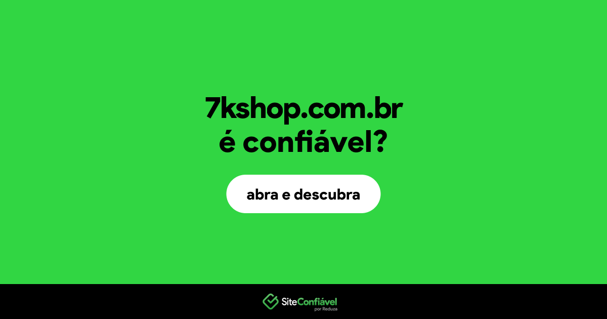 O site 7kshop.com.br é confiável?