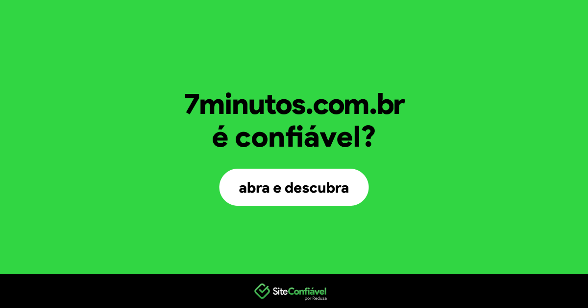 O site 7minutos.com.br é confiável?