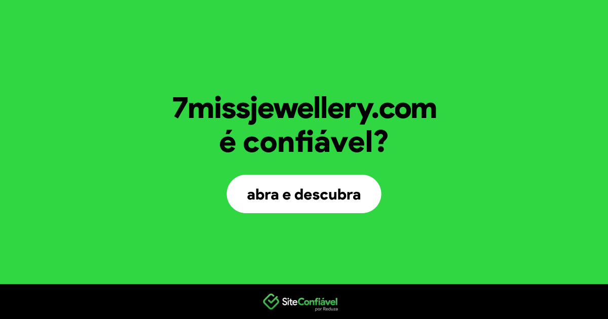 O site 7missjewellery.com é confiável?