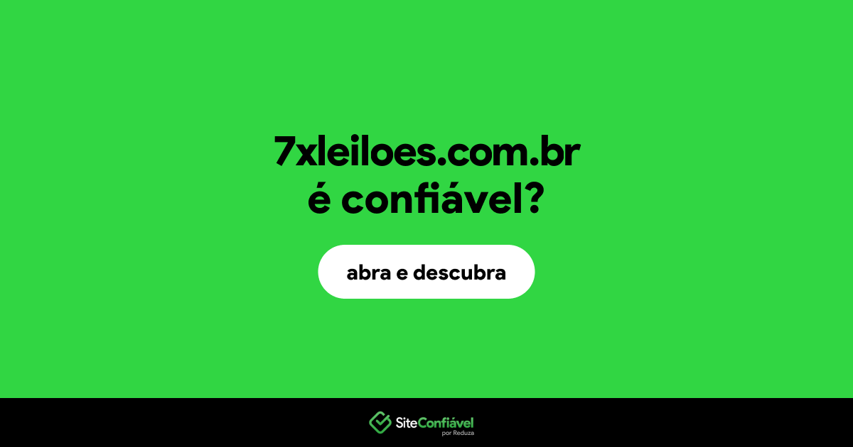 O site 7xleiloes.com.br é confiável?