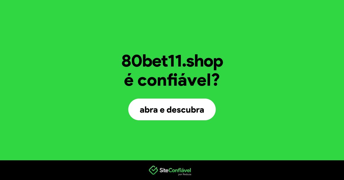 O site 80bet11.shop é confiável?