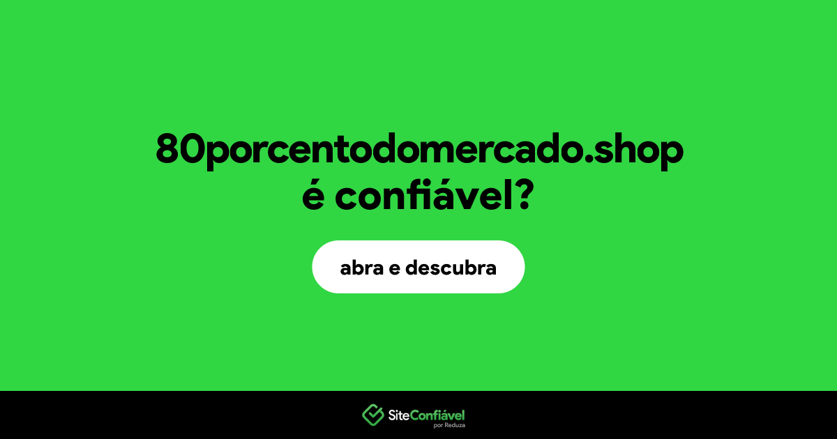 O site 80porcentodomercado.shop é confiável?
