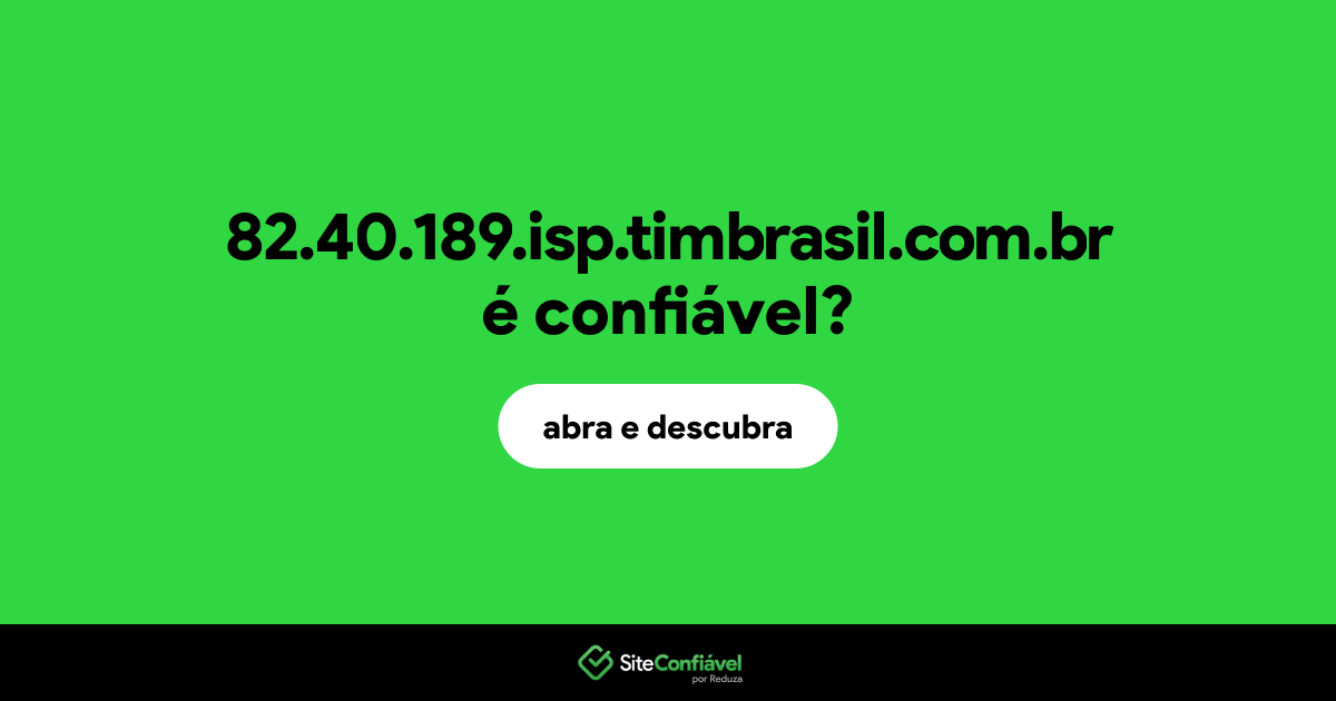 O site 82.40.189.isp.timbrasil.com.br é confiável?