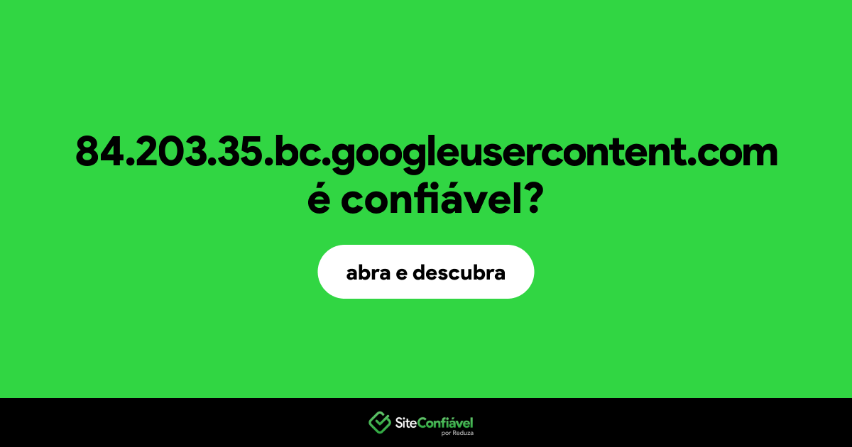 O site 84.203.35.bc.googleusercontent.com é confiável?