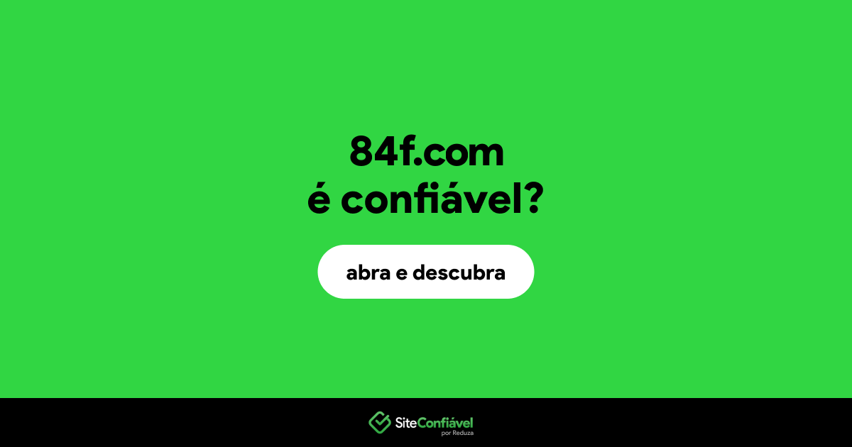 O site 84f.com é confiável?