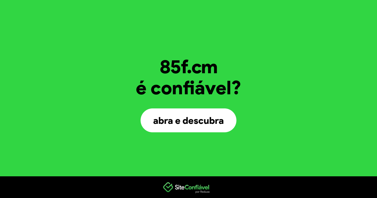 O site 85f.cm é confiável?