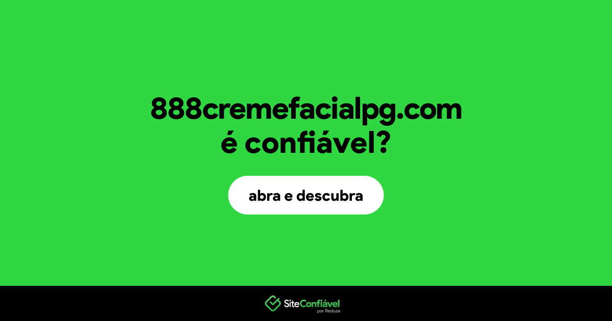 O site 888cremefacialpg.com é confiável?
