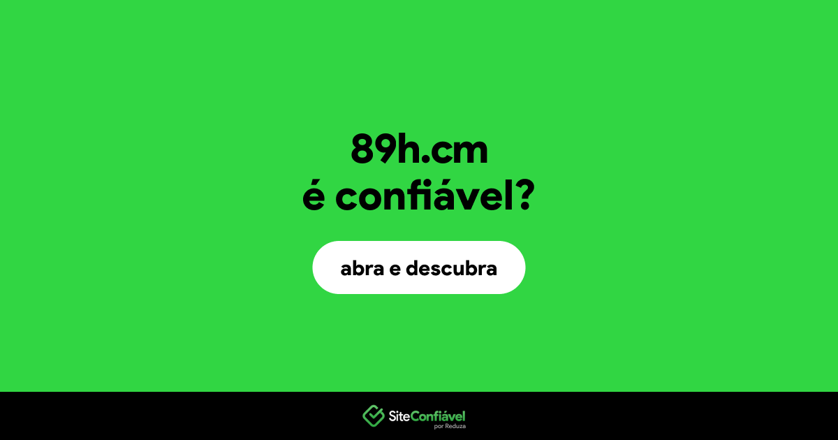 O site 89h.cm é confiável?