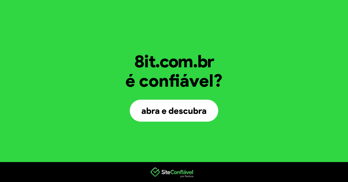 O site 8it.com.br é confiável?