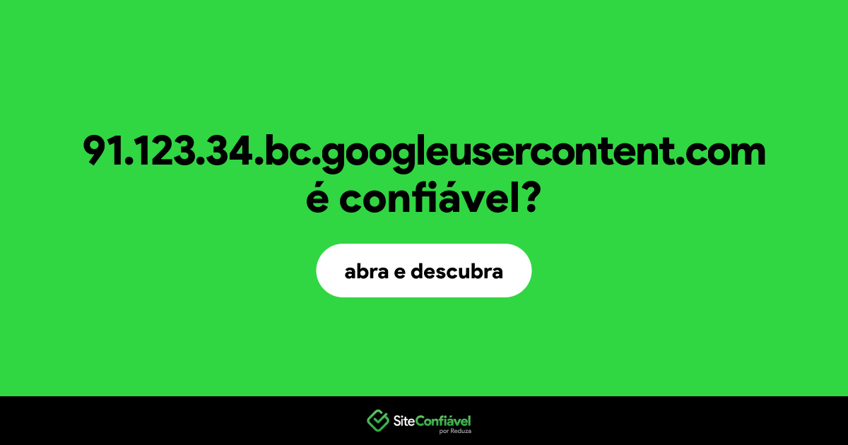 O site 91.123.34.bc.googleusercontent.com é confiável?