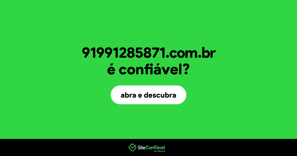 O site 91991285871.com.br é confiável?