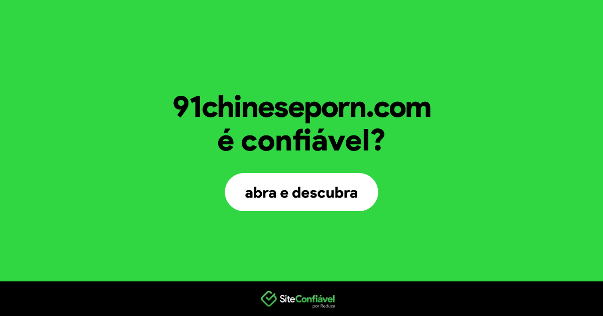 O site 91chineseporn.com é confiável?