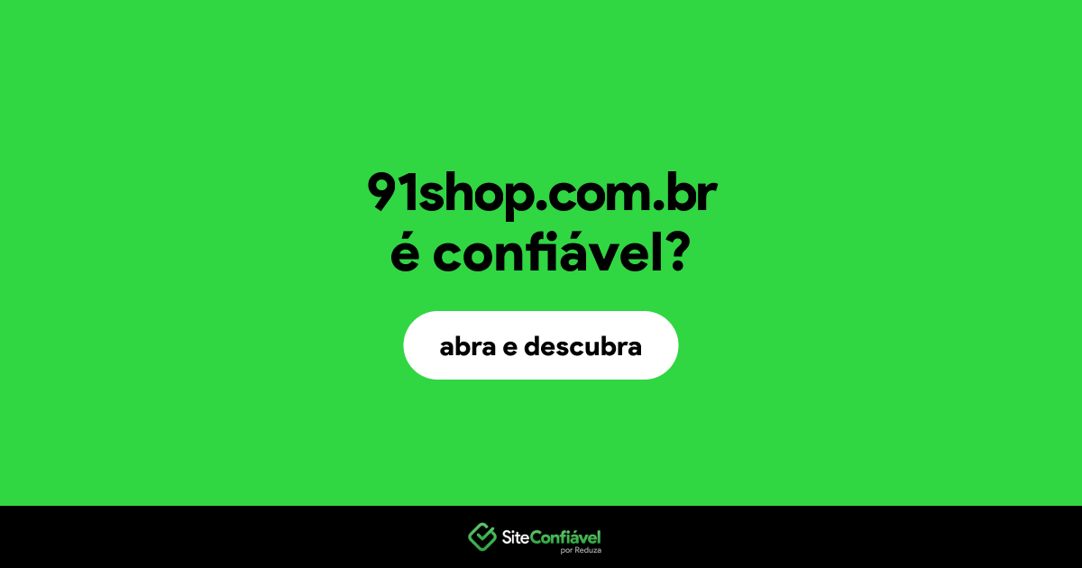 O site 91shop.com.br é confiável?