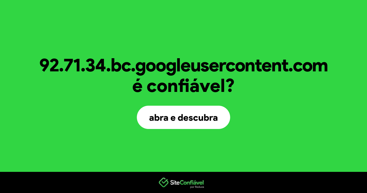 O site 92.71.34.bc.googleusercontent.com é confiável?