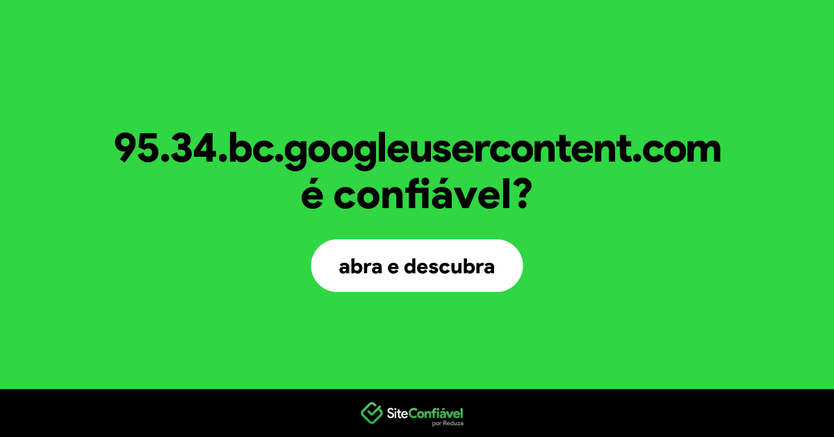 O site 95.34.bc.googleusercontent.com é confiável?